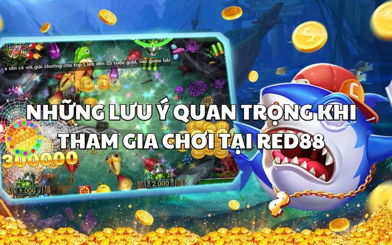 Những điểm cần lưu ý khi chơi game bắn cá RED88