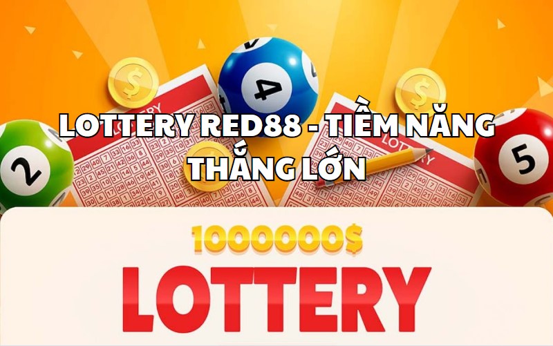 Tiềm năng nhận quà khủng khi chơi Lottery RED88