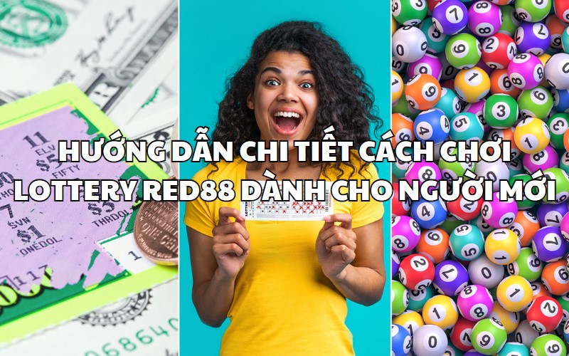 Người mới dễ dàng tham gia chơi Lottery tại nhà cái RED88